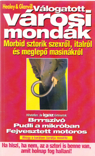 Phil, Rick Glanvill Healey - V�logatott v�rosi mond�k - Morbid sztorik szexr�l, italr�l �s meglep� masin�kr�l