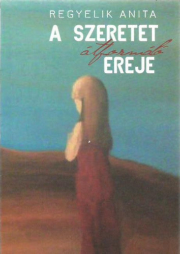 Regyelik Anita - A szeretet tforml ereje