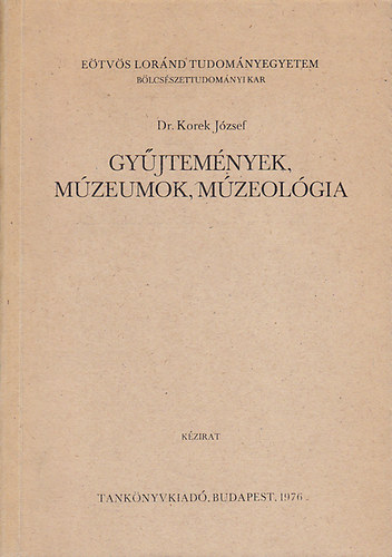 Dr. Korek József - Gyűjtemények, múzeumok, múzeológia (kézirat)