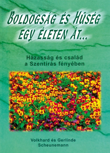 Volkhard; Gerlinde Scheunemann - Boldogsg s hsg egy leten t - Hzassg s csald a Szentrs fnyben