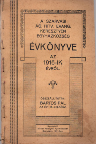 Bartos P�l - A Szarvasi �g. Hitv. Evang. Kereszty�n Egyh�zk�zs�g �vk�nyve az 1916-ik �vr�l