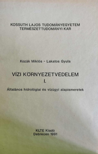 Lakatos Gyula Kozk Mikls - Vzi krnyezetvdelem I. - ltalnos hidrolgiai s vzgyi alapismeretek - Egyetemi jegyzet