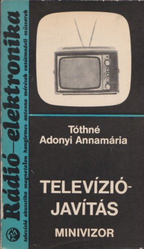 T�thn� Adonyi Annam�ria - Telev�zi�jav�t�s (Minivizor)- R�di�-elektronika 8. (kivehet� mell�klettel)