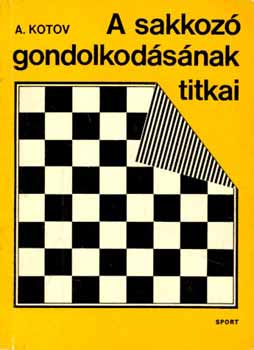 Alexander Kotow - A sakkoz gondolkodsnak titkai