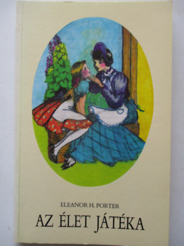 Eleanor H. Porter - Az �let j�t�ka