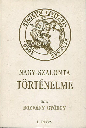 Rozv�ny Gy�rgy - Nagy-Szalonta mez�v�ros t�rt�nelme (Monographi�ja)