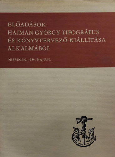 Eladsok Haiman Gyrgy Tipogrfus s Knyvtervez killtsa alkalmbl - Debrecen 1980 Mjus 6.