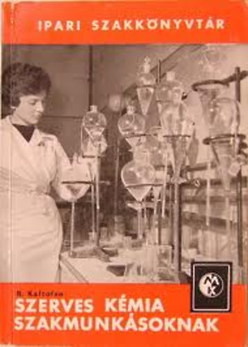 R. Kaltofen - Szerves kémia szakmunkásoknak-Ipari szakkönyvtár