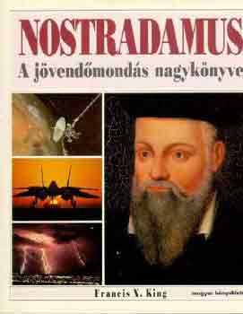 Francis X. King - Nostradamus: A jvendmonds nagyknyve