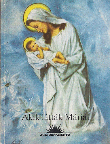 Kindelmann Gy�z� - Akik l�tt�k M�ri�t