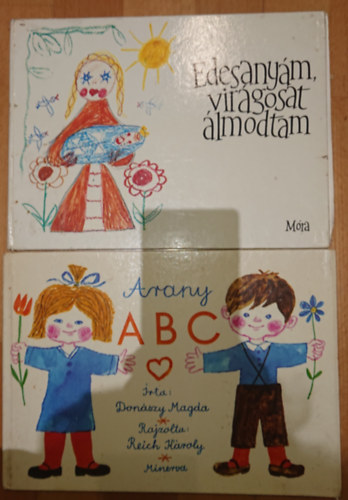 Reich K�roly  Don�szy Magda (rajzolta) - 2 klasszikus gyerekk�nyv: Arrany ABC, �desany�m , vir�gosat �lmodtam