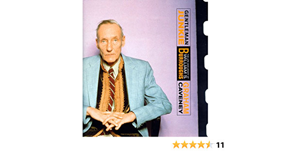 Graham Caveney - Gentleman Junkie - The Life and Legacy of William S . Burroughs ( Úri drogos - William S. élete és öröksége) ANGOL NYELVEN