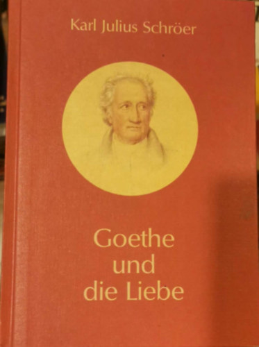 Karl Julius Schroer - Goethe Und Die Liebe