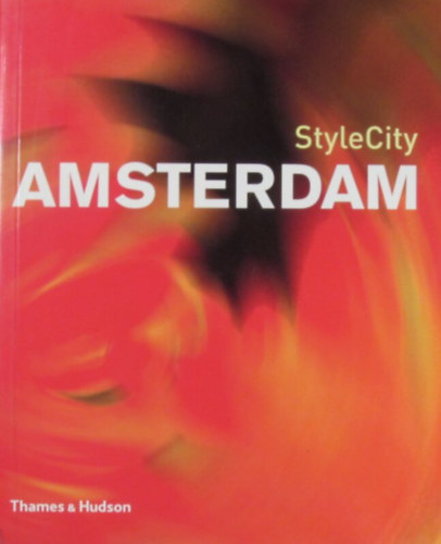 Sian Tichar - Anthony Webb - StyleCity Amsterdam. With over 400 colour photographs and 6 maps