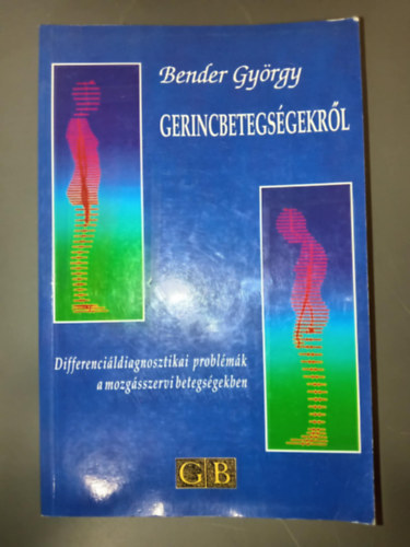Bender Gy�rgy - Gerincbetegs�gekr�l - Differenci�ldiagnosztikai probl�m�k a mozg�sszervi betegs�gekben
