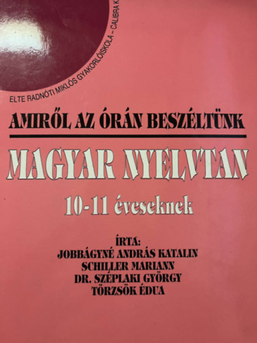 Szplaki Gy.,Trzsk J Jobbgyn Andrs Katalin - Amirl az rn beszltnk - Magyar nyelvtan 10-11 veseknek