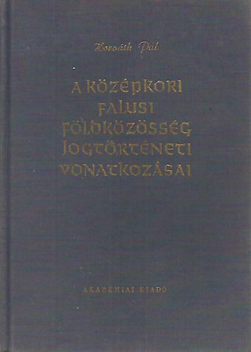 Horvth Pl - A kzpkori falusi fldkzssg jogtrtneti vonatkozsai