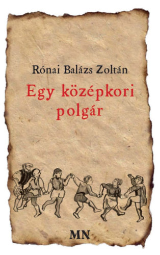 Rónai Balázs Zsoltán - Egy középkori polgár
