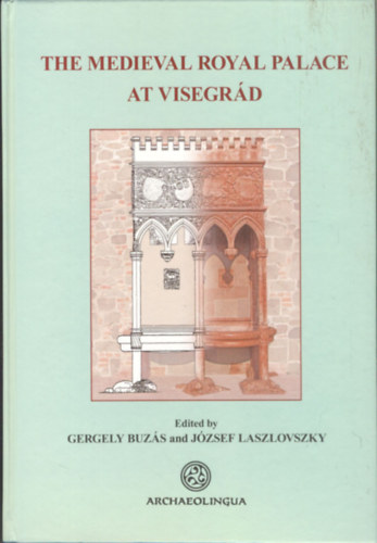 Jzsef Laszlovszky Buzs Gergely - The Medieval Royal Palace at Visegrd