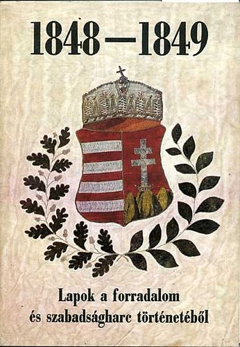 1848-1849 Lapok a forradalom és szabadságharc történetéből