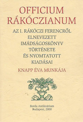 Knapp va - Officium Rkczianum: Az I. Rkczi Ferencrl elnevezett imdsgosknyv trtnete s nyomtatott kiadsai
