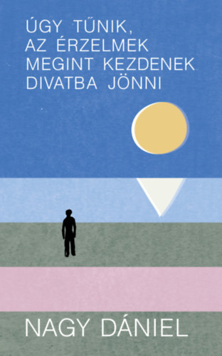 Nagy Dániel - Úgy tűnik, az érzelmek megint kezdenek divatba jönni