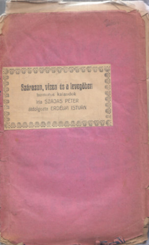 Erdlyi Istvn Szjas Pter - Szrazon, vizen s a levegben - humoros kalandok