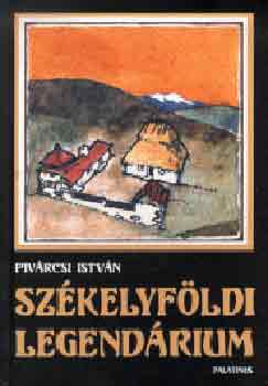 Piv�rcsi Istv�n - Sz�kelyf�ldi legend�rium (T�jak, emberek, val�s�g �s k�pzelet)