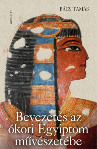 Bcs Tams - Bevezets az kori Egyiptom mvszetbe