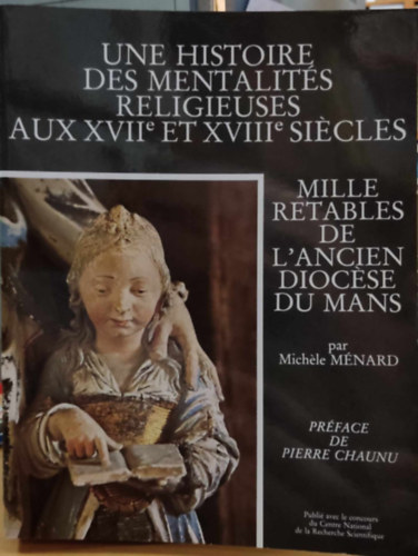 Michele Mnard - Mille Retables de L'Ancien Diocse du mans - Une Histoire des mentalits religieuses aux XVIIe et XVIIIe sicles (Beau chesne)
