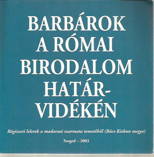 Vörös Gabriella - Barbárok a Római Birodalom határvidékén
