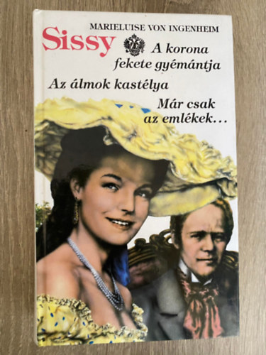 Szerk.: Osztovits �gnes Marieluise von Ingenheim - Sissy: AZ �LMOK KAST�LYA/A KORONA FEKETE GY�M�NTJA/M�R CSAK AZ EML�KEK... (4-6;Saj�t k�ppel)