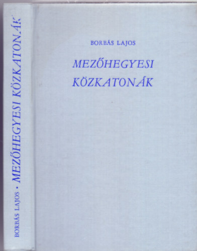 Borbás Lajos - Mezőhegyesi közkatonák (Képmellékletekkel)