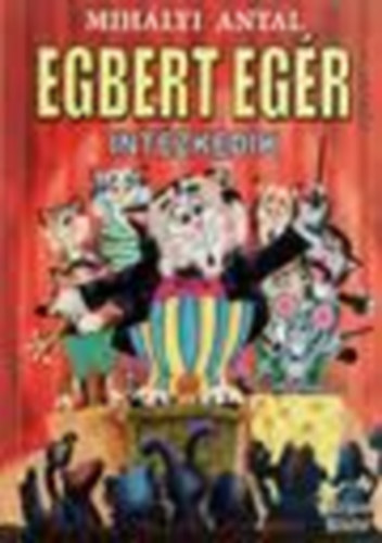 Mihályi Antal - Egbert Egér intézkedik