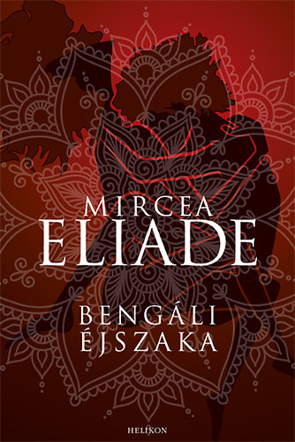 Mircea Eliade - Maitreyi - Bengáli éjszaka