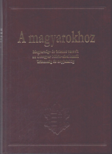 A magyarokhoz - Magyars�g- �s istenes versek az �magyar M�ria-siralomt�l Trianonig �s napjainkig