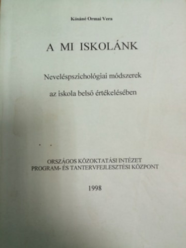 Ksn Ormai Vera - A mi iskolnk. Nevelspszicholgiai mdszerek az iskola belso rtkelsben