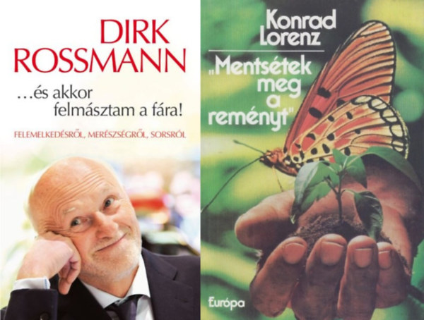 Dirk Rossmann Konrad Lorenz - H�res term�szetv�d�k k�nyvei (2 db k�nyv): ...�s akkor felm�sztam a f�ra! - Felemelked�sr�l, mer�szs�gr�l, sorsr�l + Ments�tek meg a rem�nyt - Besz�lget�sek Kurt M�ndllel