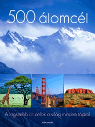 K�v�ri Sarolta (szerk.) - 500 �lomc�l - A legszebb �ti c�lok a vil�g minden t�j�r�l