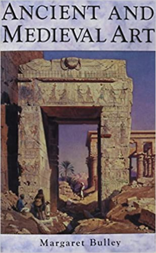 Margaret Bulley - Ancient and Medieval Art: A Short History