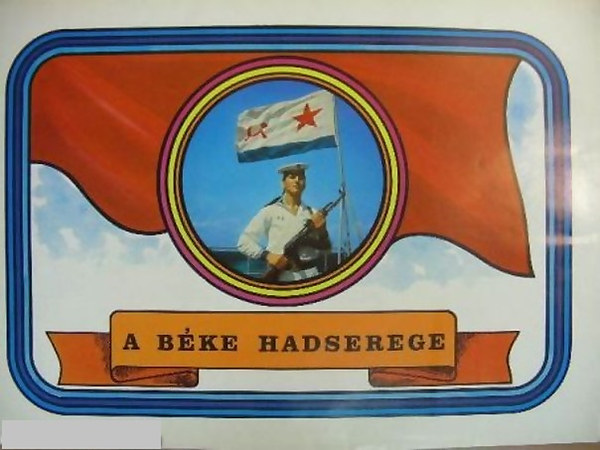 A béke hadserege - Propagandaanyagok az előző rendszerből