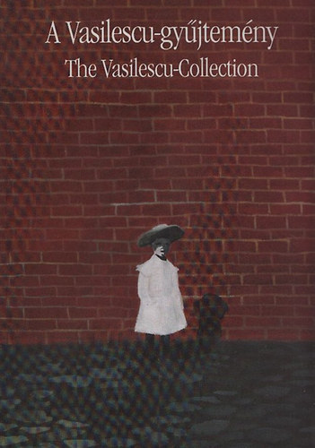 Kolozsv�ry Marianna  (szerk.) - Id. Vasilescu J�nos gy�jtem�nye (A Vasilescu-gy�jtem�ny)