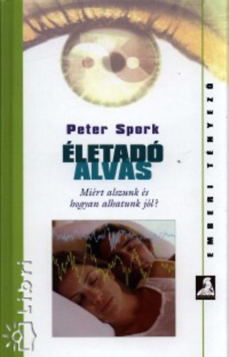 Peter Spork - Életadó alvás (Miért alszunk és hogyan alhatunk jól?)