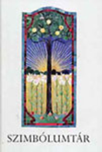 Pál József- Újvári Edit - Szimbólumtár - Jelképek, motívumok, témák az egyetemes és a magyar kultúrából