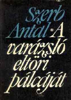 Szerb Antal - A varázsló eltöri pálcáját