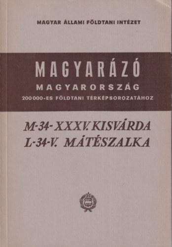 M-34-XXXV. Kisv�rda, L-34-V. M�t�szalka (Magyar�z� Magyarorsz�g 200 000-es f�ldtani t�rk�psorozat�hoz)