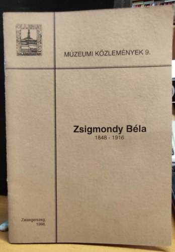 Magyar Olajipari M�zeum Csath B�la - M�zeumi k�zlem�nyek 9. - Zsigmondy B�la 1848-1916