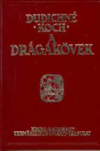 Dr. Koch Sndor Dudichn dr. Vendl Mria - A drgakvek   KLNS TEKINTETTEL A MESTERSGES DRGAKVEKRE     - Rszletes rsz. Irta a lazrkig Dudichn- Vendl M., a lazrktl Koch S.  - A mestersges kkvek, hamistvnyok s az utnzatok. Irta: Koch S.  illusztrlt