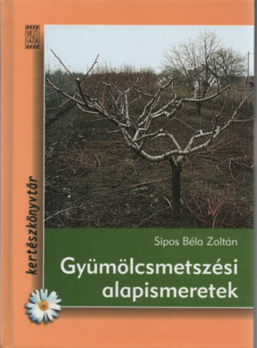 Sipos B�la Zolt�n - Gy�m�lcsmetsz�si alapismeretek
