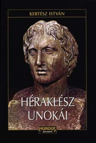 Kertsz Isvn - Hraklsz unoki - A lovas makedonk trtnete Nagy Sndor hallig